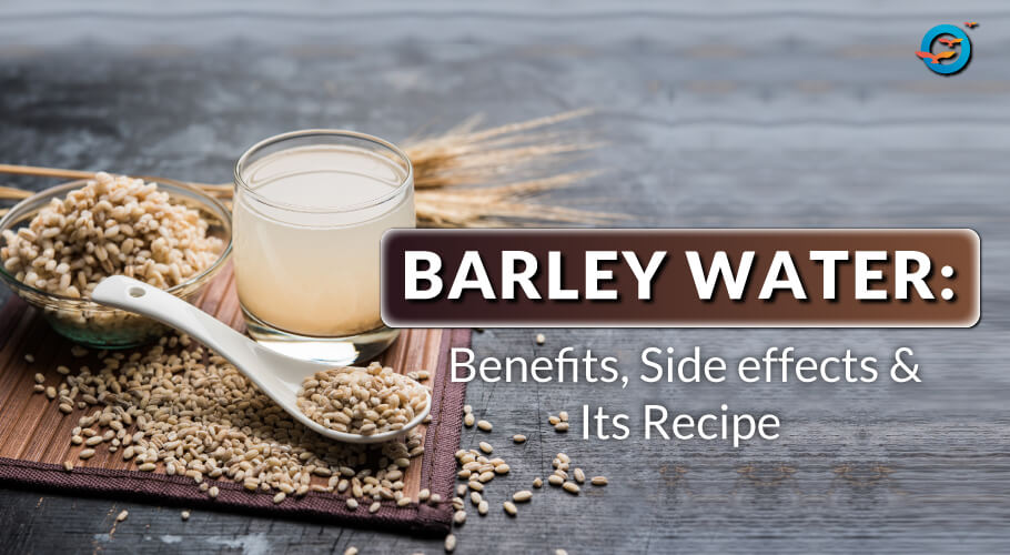 Barley Water: Benefits, Side effects & Its Recipe