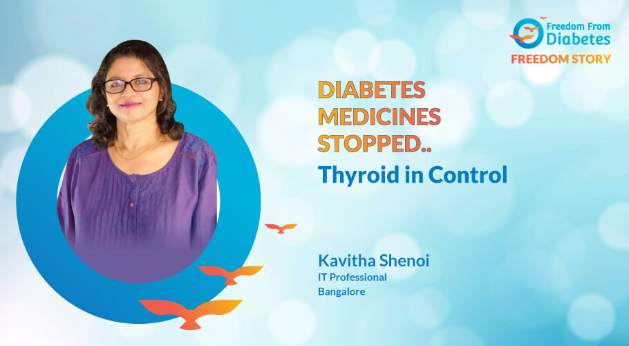 Mrs. Kavitha: Her Diabetes Medicine not only stopped but got her Thyroid in control too!