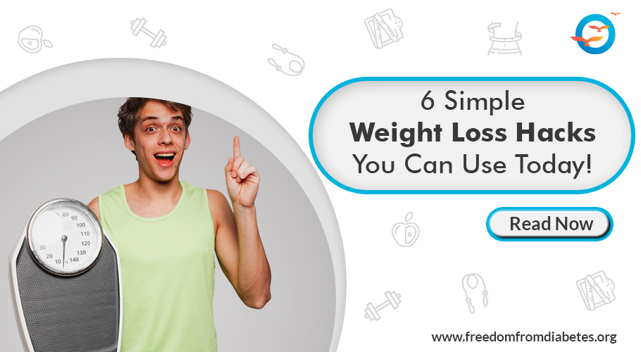 6 Simple Weight Loss Hacks You Can Use Today! - Blog - Freedom from Diabetes