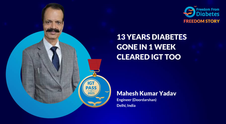 Mahesh Kumar: 13 years Diabetes Reversed in Just 1 Week