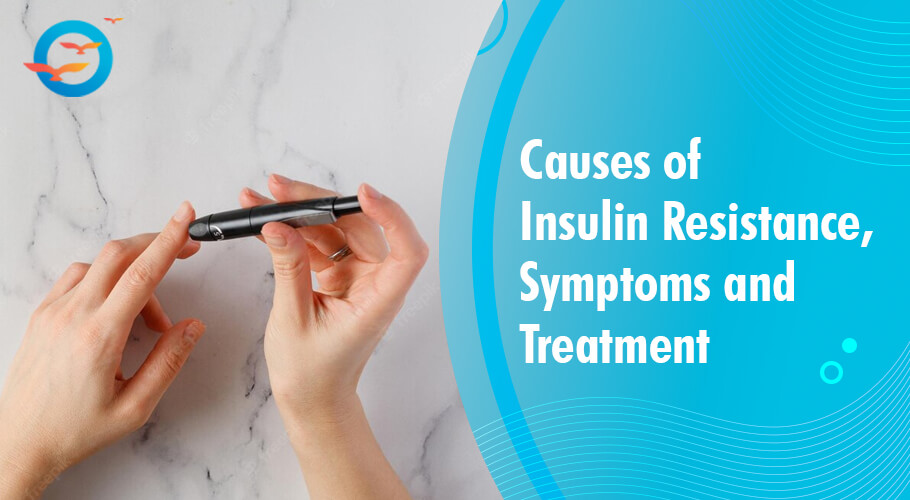 Causes of Insulin Resistance, Symptoms and Treatment