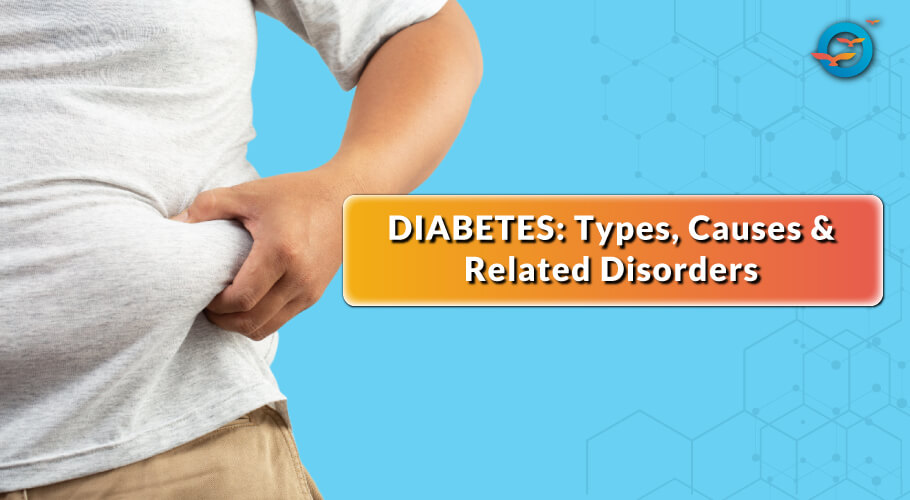 Diabetes: Types, causes, and related disorders