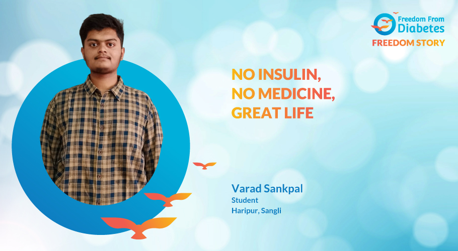 Mr. Varad Sankpal, 20 years, Student, Haripur, Sangli, 16 units of insulin per day along with tablets, weight loss