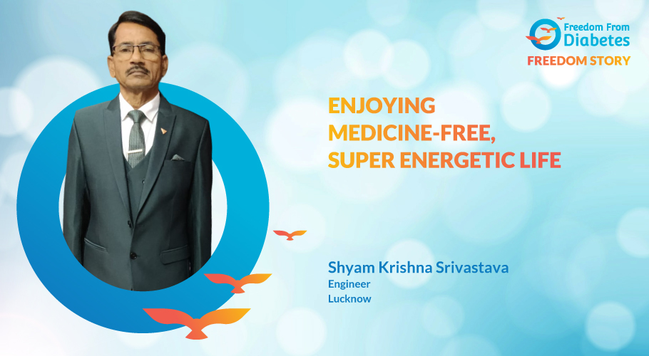 Shyam Krishna Srivastava: A motivational diabetes reversal story... from Lucknow