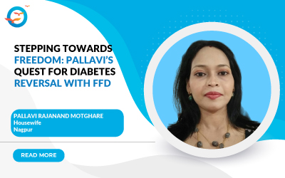Stepping Towards Freedom: Pallavi's Quest for Diabetes Reversal with FFD