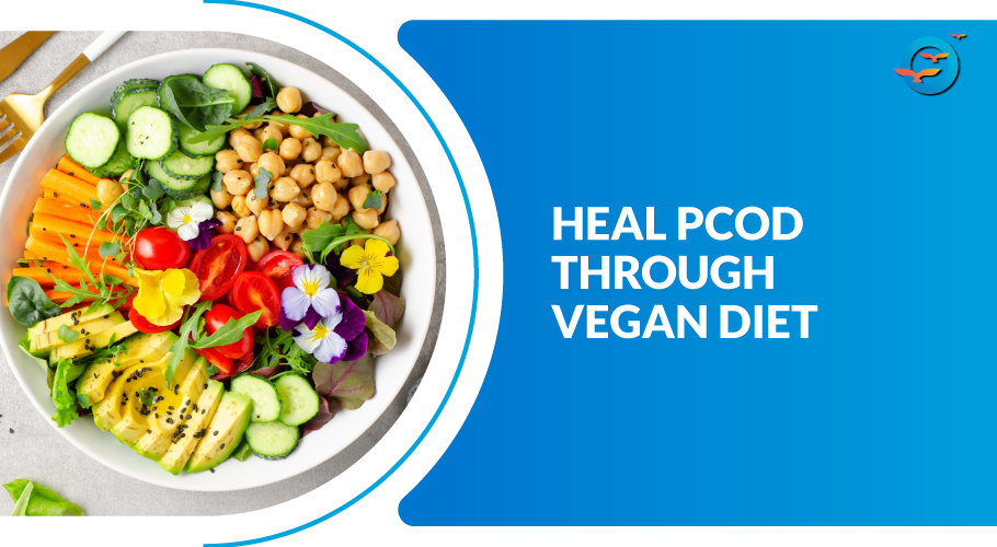 Healing PCOD Naturally with a Vegan Diet: Your Comprehensive Guide