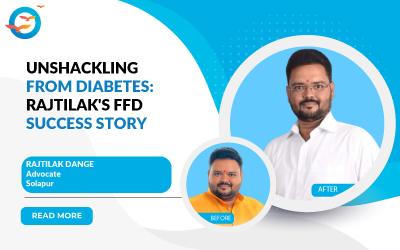 Unshackling from Diabetes: Rajtilak's FFD Success Story