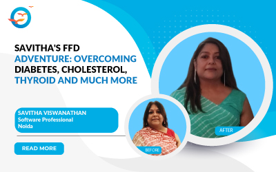 Savitha's FFD Adventure: Overcoming Diabetes, Cholesterol, thyroid and much more