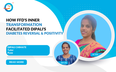 How FFD's Inner Transformation Facilitated Dipali's Diabetes Reversal and Positivity