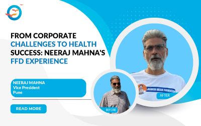 From Corporate Challenges to Health Success: Neeraj Mahna's FFD Experience