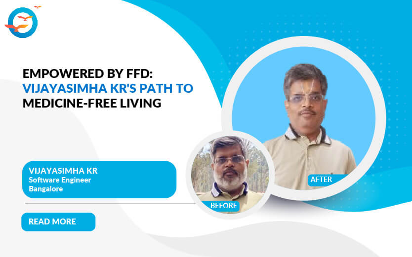 Empowered by FFD: Vijayasimha Kr's Path to Medicine-Free Living