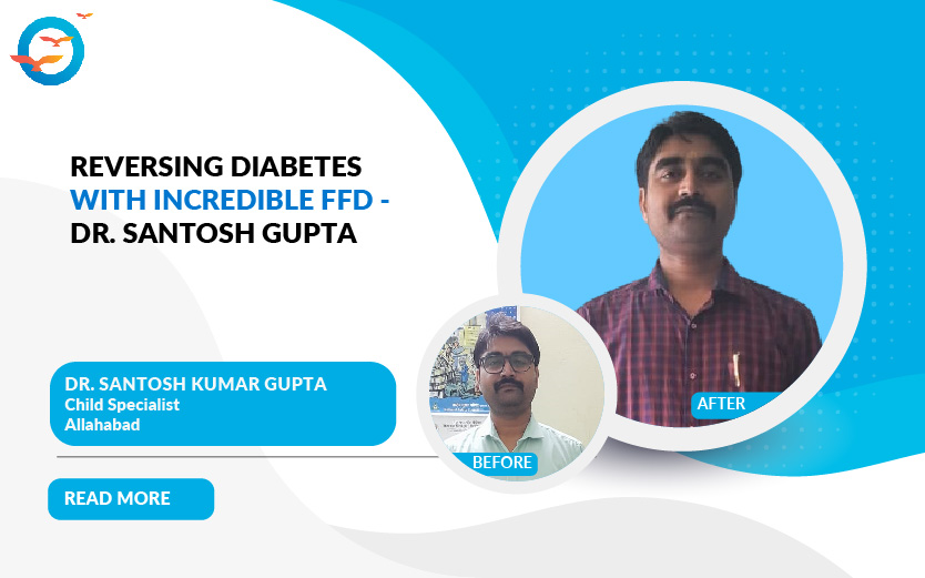 Reversing Diabetes With Incredible FFD - Dr. Santosh Gupta