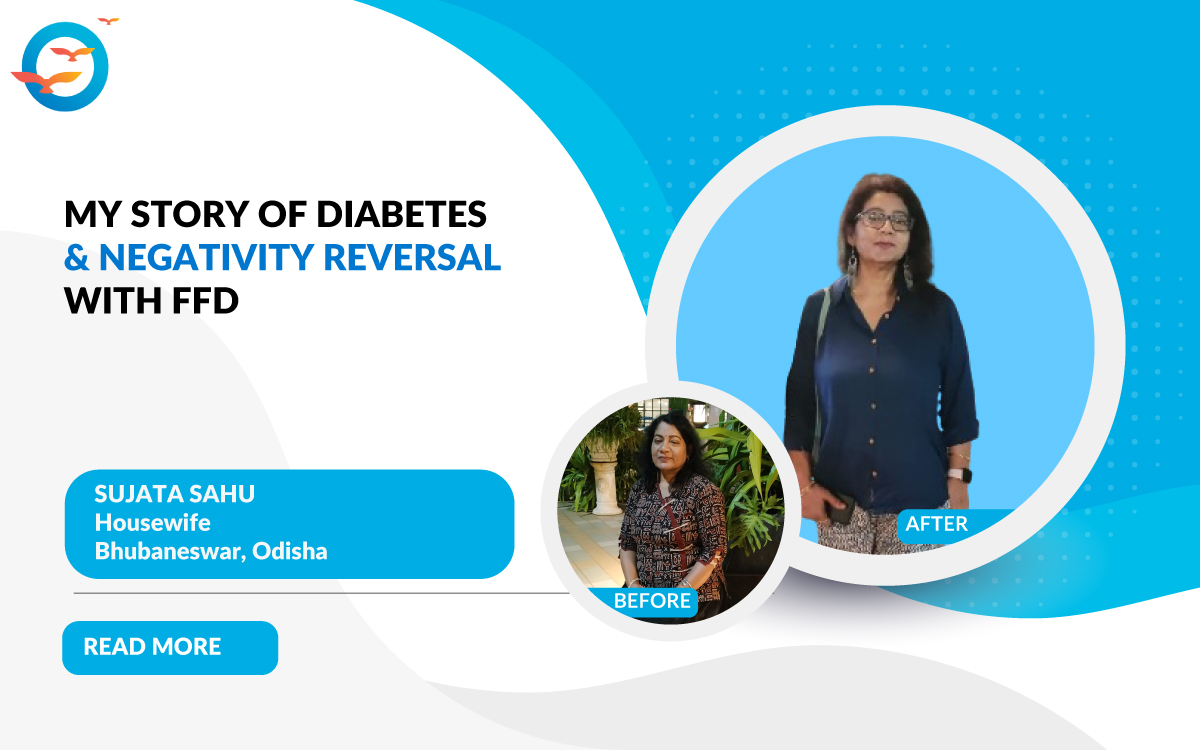 My Story Of Diabetes and Negativity Reversal With FFD - Sujata Sahu