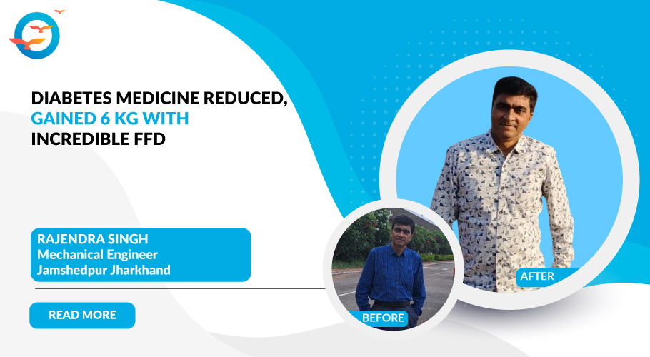 How FFD Helped Reduce Diabetes Medicines and Gain 6 kg of Weight