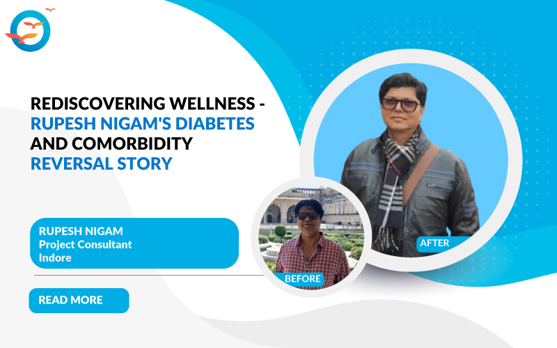 Rediscovering Wellness - Rupesh Nigam's Diabetes and Comorbidity Reversal Story