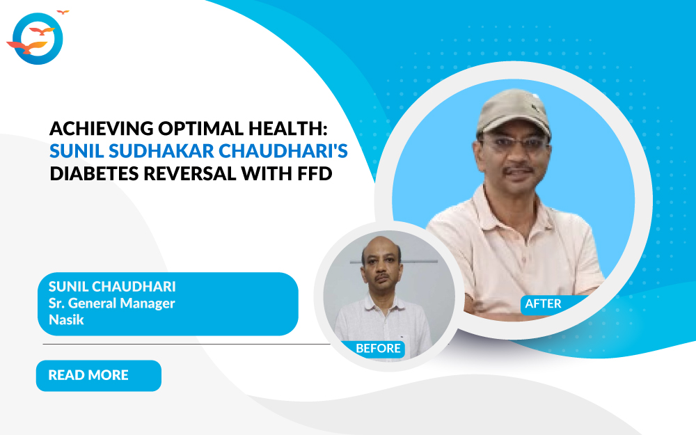 Achieving Optimal Health: Sunil Sudhakar Chaudhari's Diabetes Reversal with FFD