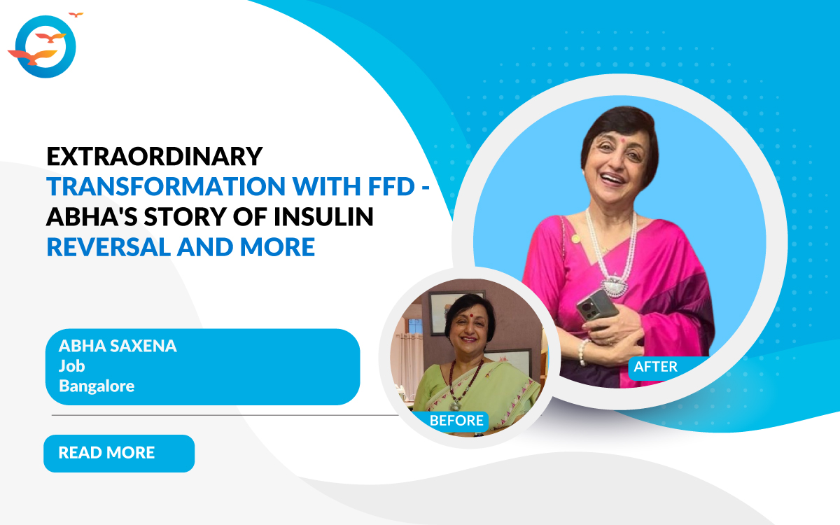 Extraordinary Transformation With FFD - Abha's Story of Insulin Reversal And More