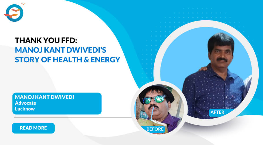 Manoj Kant Dwivedi: My Journey to a Medicine-Free, Energetic Life with FFD