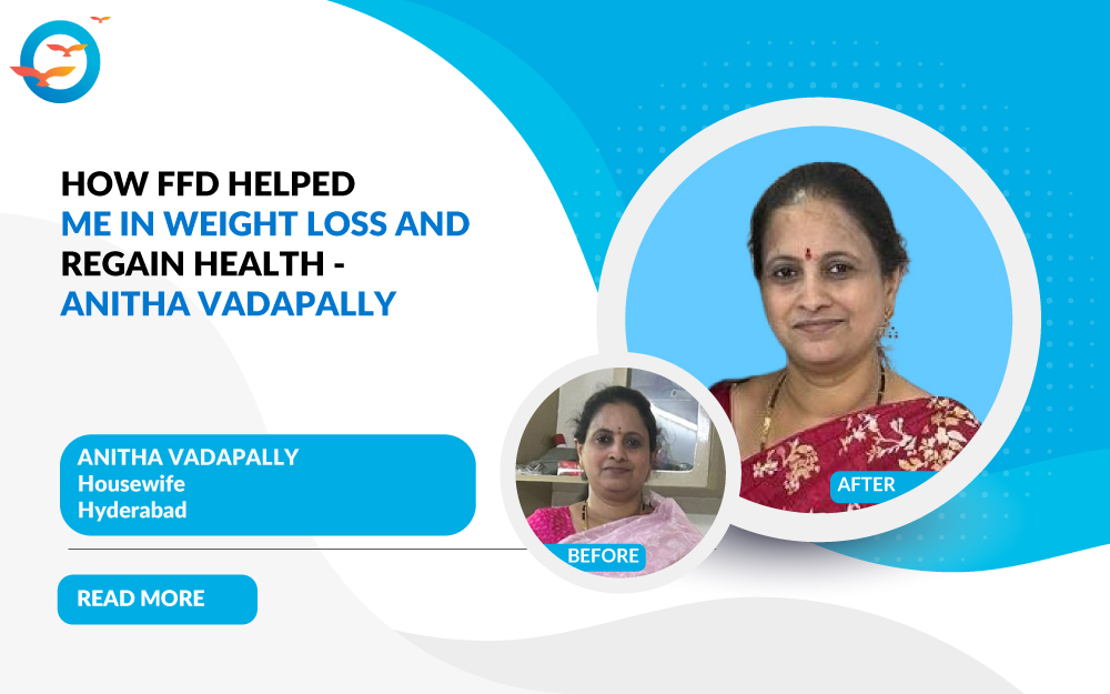 How FFD Helped Me in Weight Loss and Regain Health - Anitha Vadapally