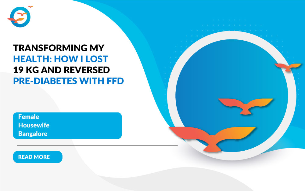 Transforming My Health: How I Lost 19 kg and Reversed Pre-Diabetes with FFD