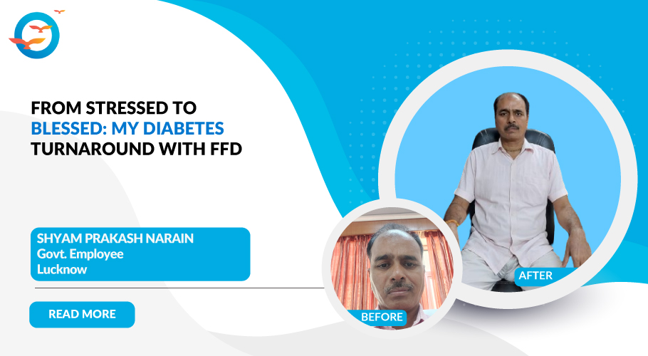 From 9 Years of Diabetes to Freedom: Shyam Prakash Narain's FFD Journey