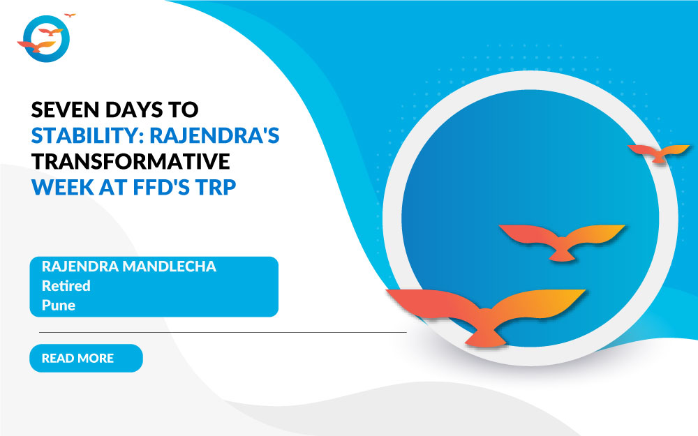 Seven Days to Stability: Rajendra's Transformative Week at FFD's TRP