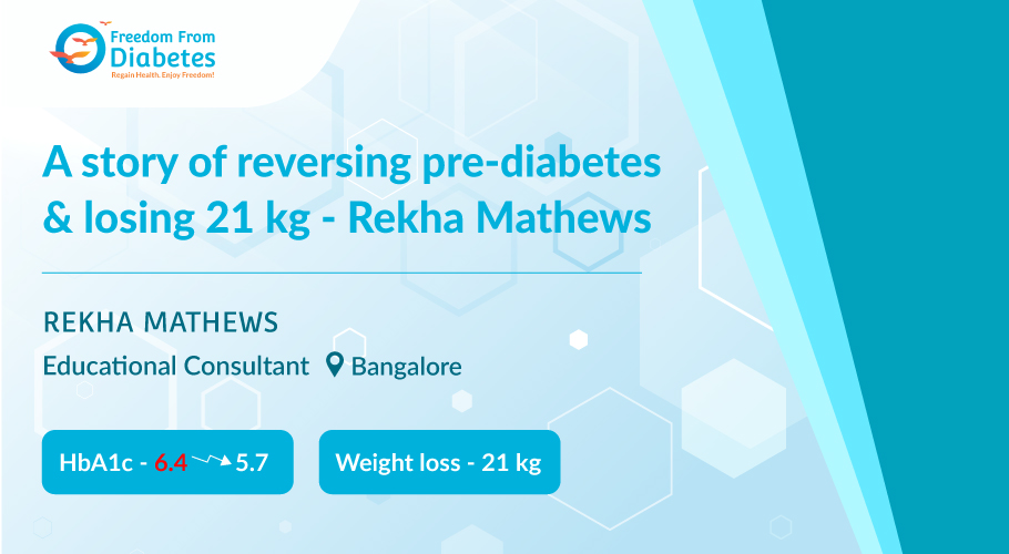 How I lost 21 kg of weight & reversed pre-diabetes - Rekha Mathews