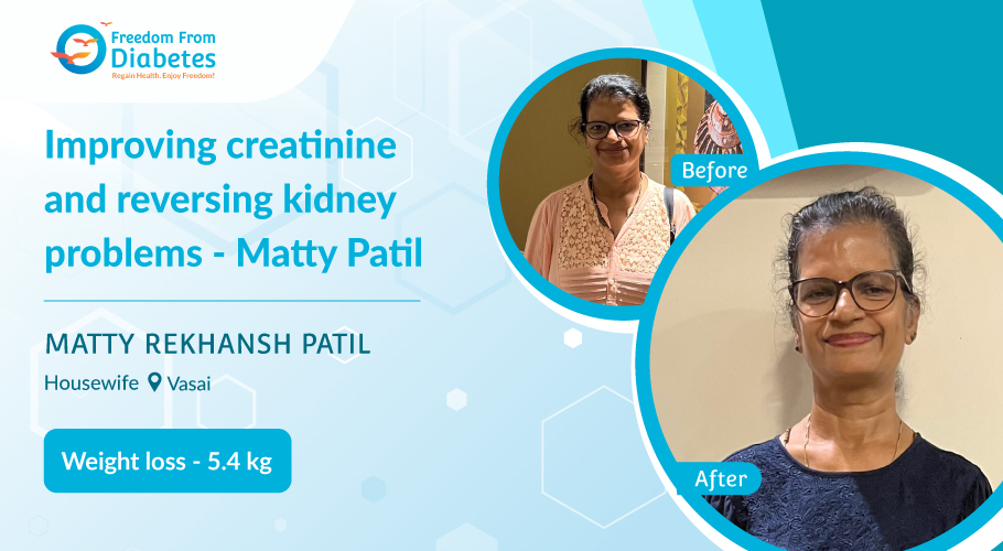 Diabetes reversed, creatinine improved - Matty Patil