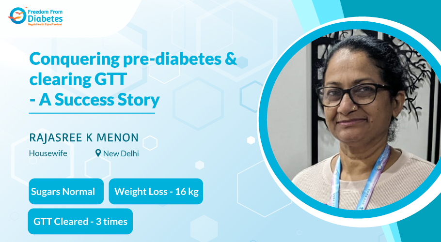 From pre-diabetes to clearing GTT twice - Rajasree's FFD tale